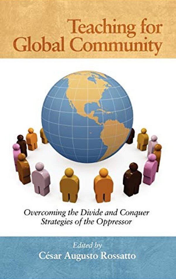 Teaching For Global Community: Overcoming The Divide And Conquer Strategies Of The Oppressor (Hc)-..