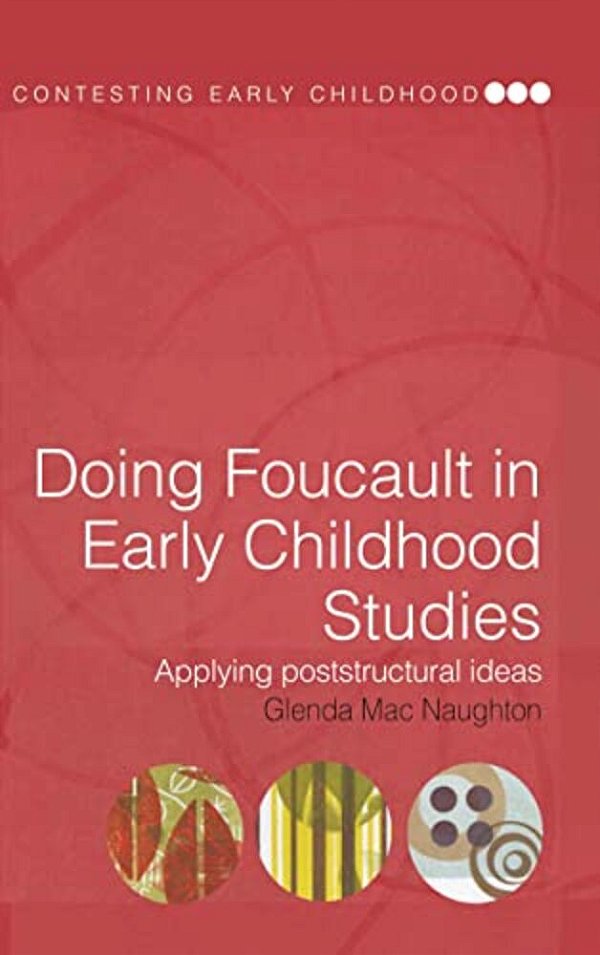 Doing Foucault In Early Childhood Studies: Applying Post-Structural Ideas-..