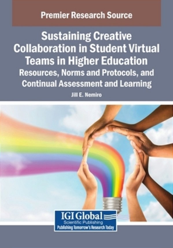 Sustaining Creative Collaboration In Student Virtual Teams In Higher Education: Resources, Norms And Protocols, And Continual Assessment And Learning-..