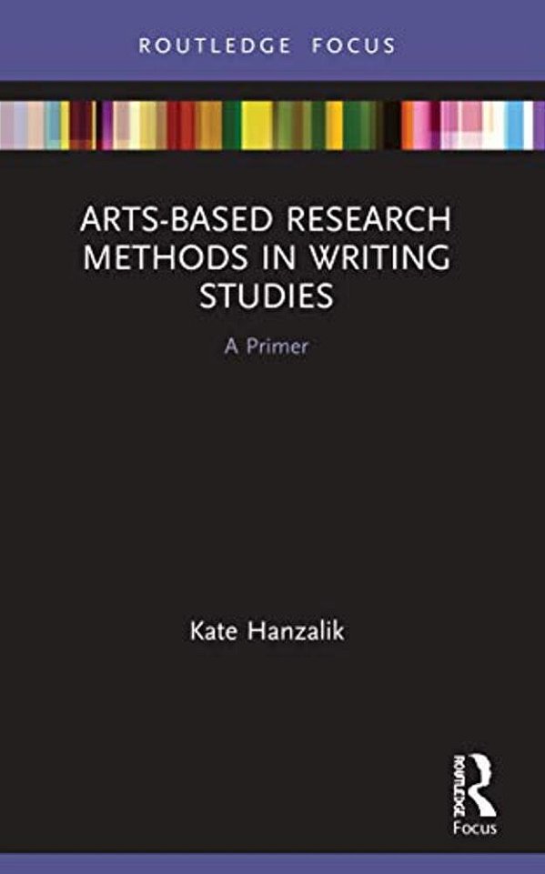 Arts-Based Research Methods In Writing Studies: A Primer-..