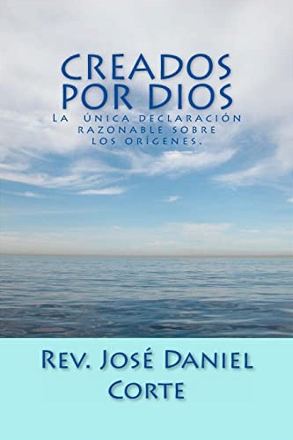 Creados Por Dios: La Unica Declaracion Razonable Sobre Los Origenes-..