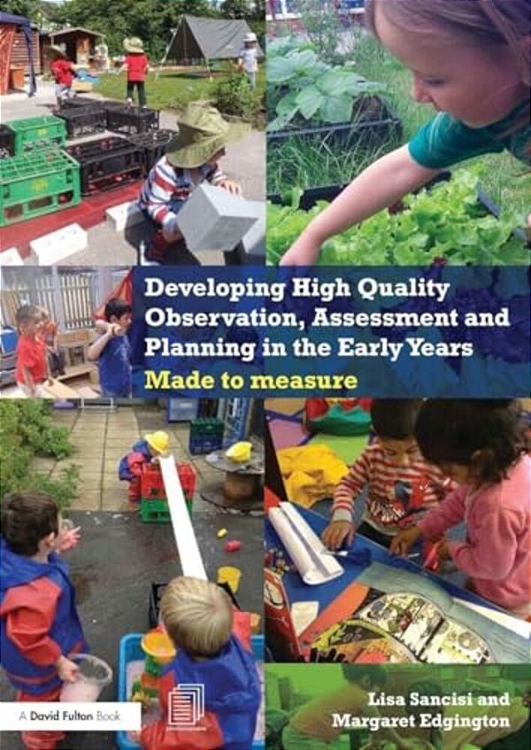Developing High Quality Observation, Assessment And Planning In The Early Years: Made To Measure-..