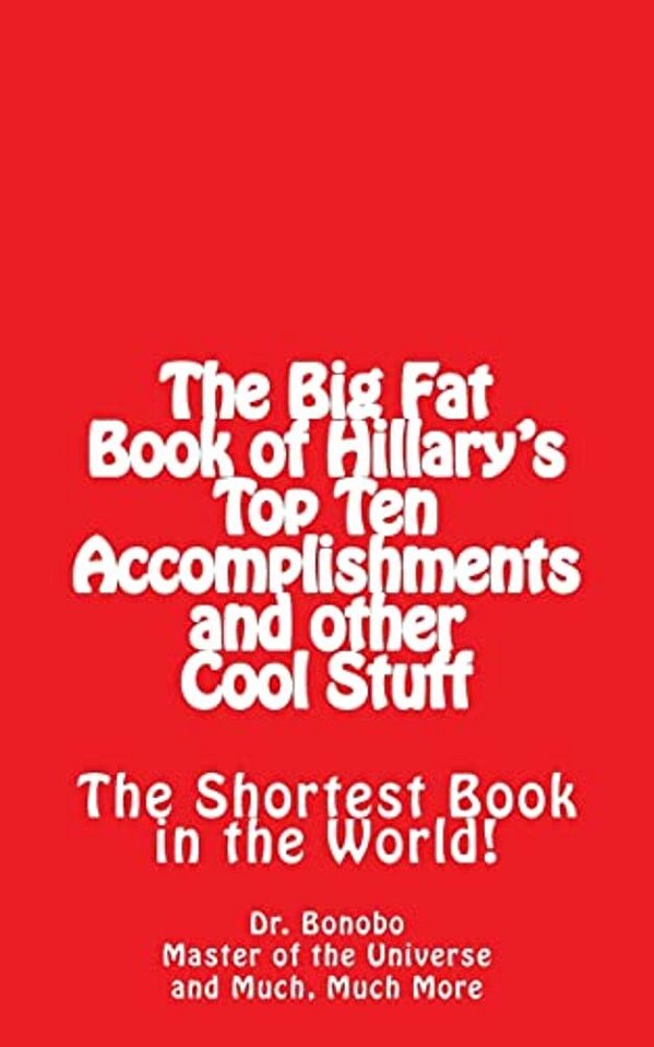 The Big Fat Book Of Hillary's Top Ten Accomplishments: The Shortest Book In The World!-..