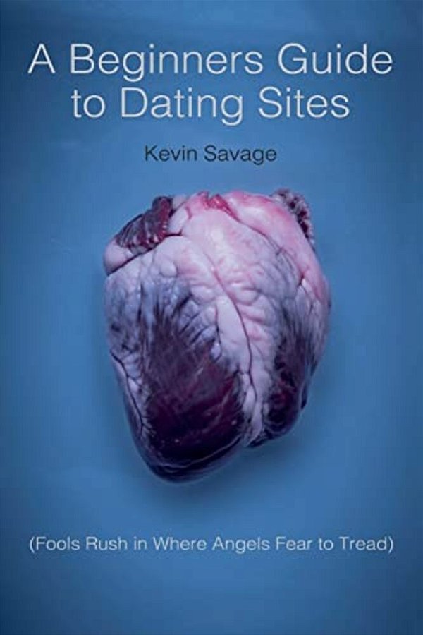 A Beginner's Guide To Dating Sites: Fools Rush In Where Angels Fear To Tread-..