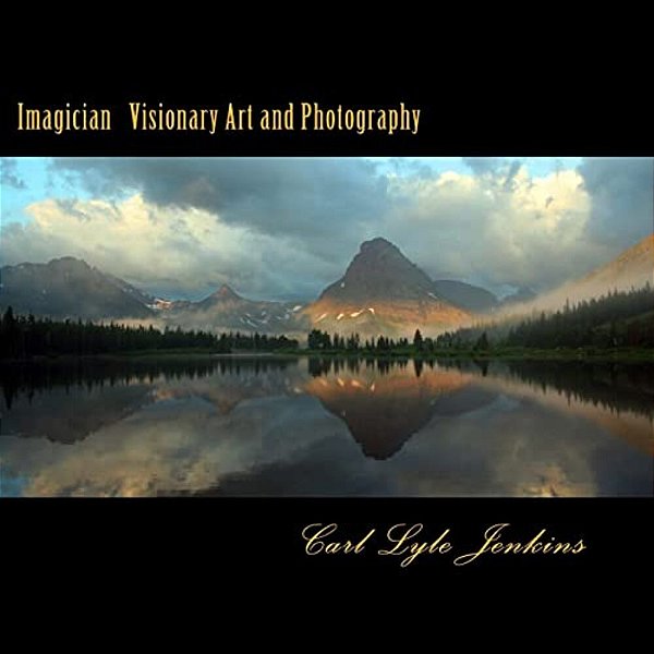Imagician: Visionary Painting And Photography By Carl Lyle Jenkins-..