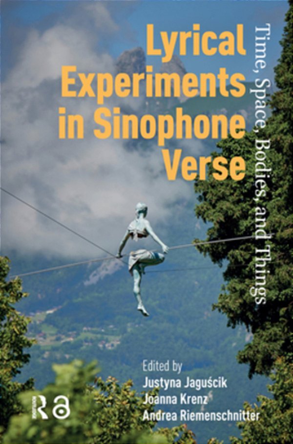 Lyrical Experiments In Sinophone Verse: Time, Space, Bodies, And Things-..