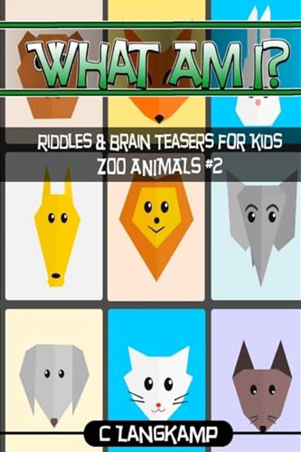 What Am I? Riddles And Brain Teasers For Kids Zoo Animals Edition #2-..