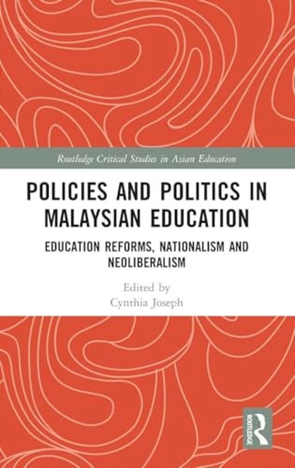 Policies And Politics In Malaysian Education: Education Reforms, Nationalism And Neoliberalism-..