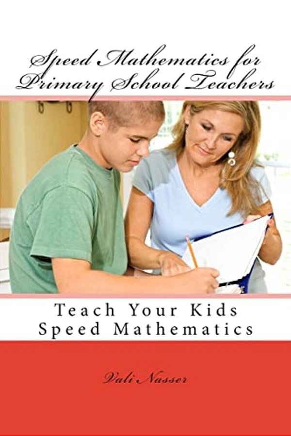 Speed Mathematics For Primary School Teachers: Teach Your Kids Speed Mathematics-..