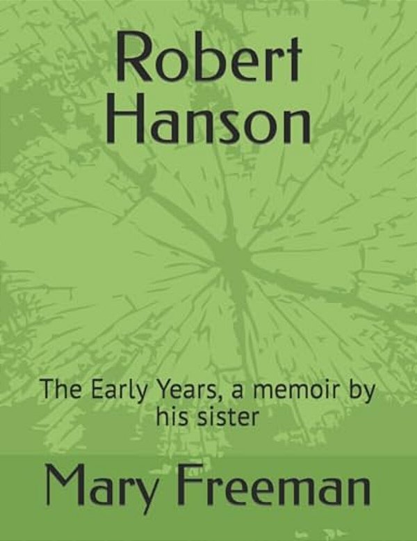Robert Hanson: The Early Years, A Memoir By His Sister-..