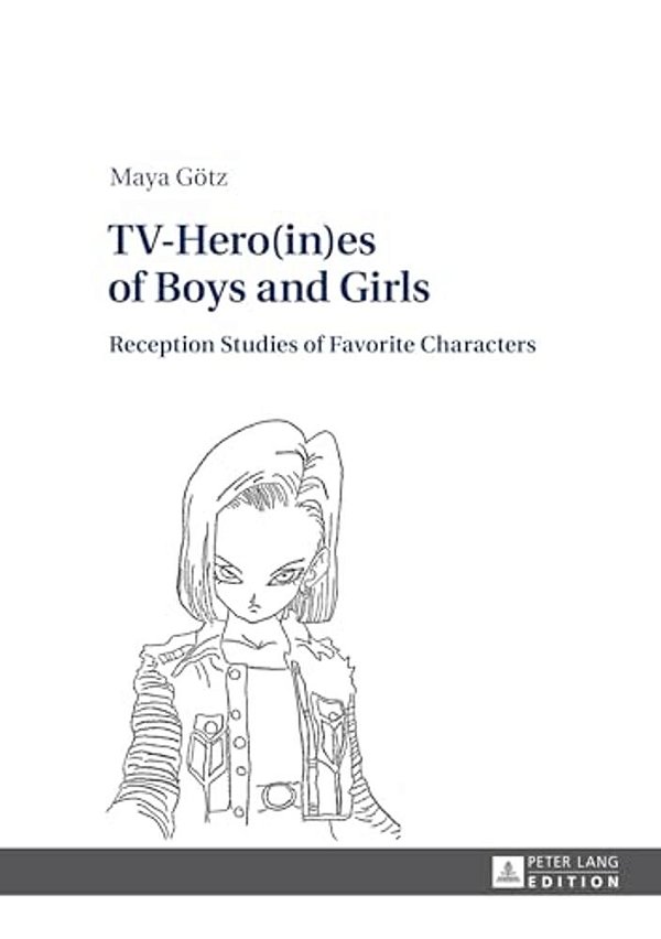 Tv-Hero(in)ES Of Boys And Girls: Reception Studies Of Favorite Characters-..