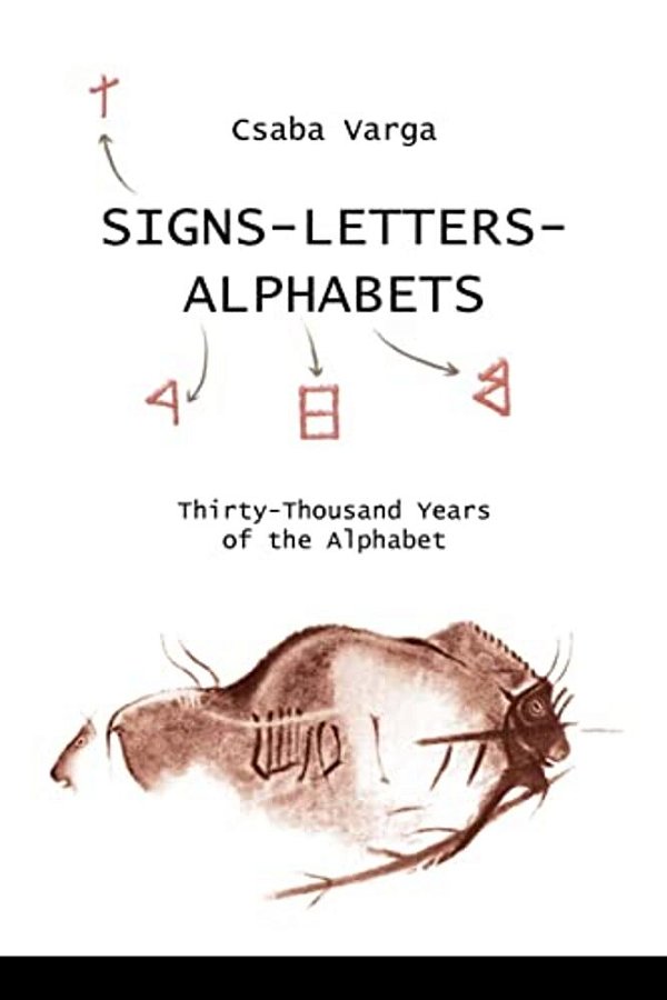 Signs- Letters - Alphabets: Thirty-Thousand Years Of The Alphabet-..