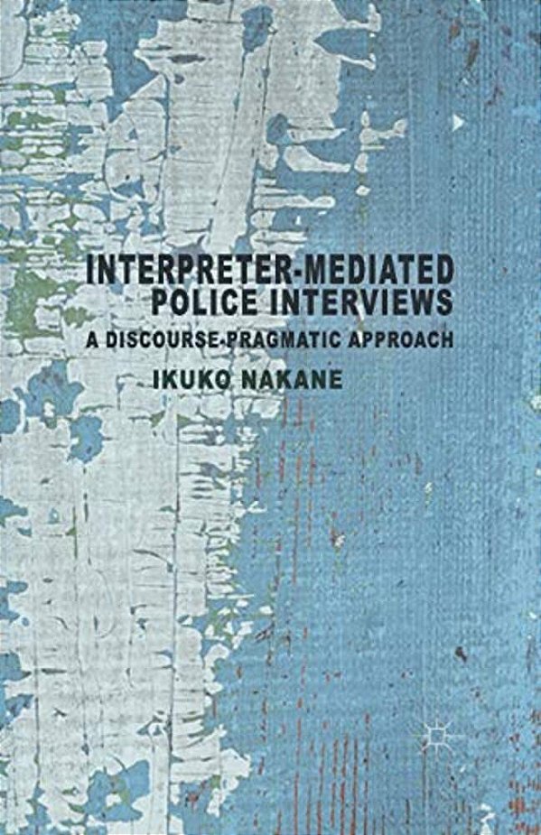 Interpreter-Mediated Police Interviews: A Discourse-Pragmatic Approach-..