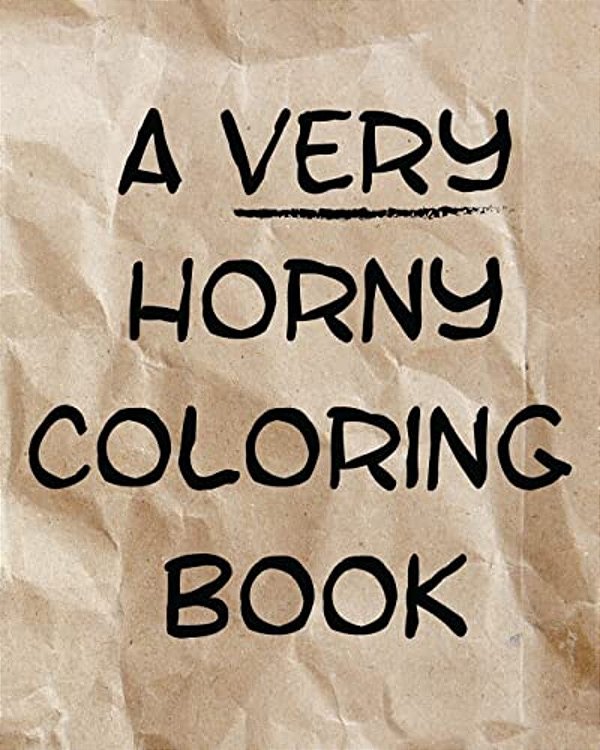 A Very Horny Coloring Book: The Real Surprise Is What's Inside-..