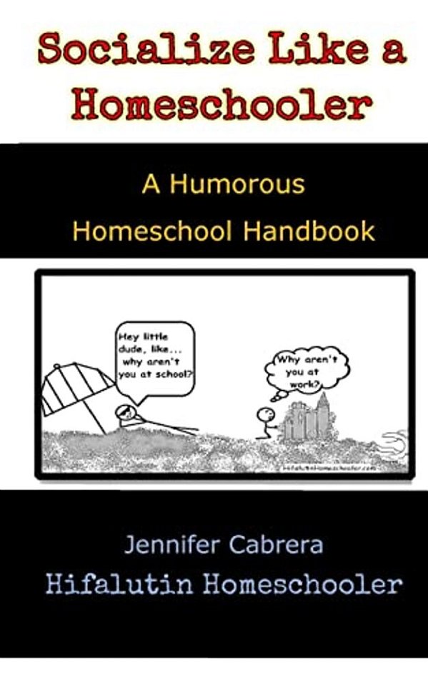 Socialize Like A Homeschooler: A Humorous Handbook For Homeschoolers-..