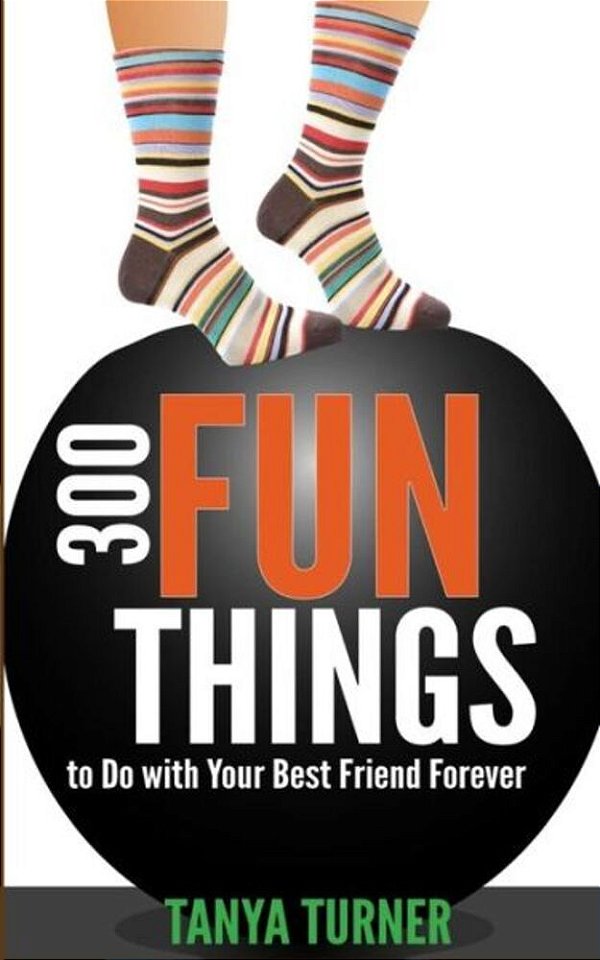 300 Fun Things To Do With Your Best Friend Forever (Bff)-..