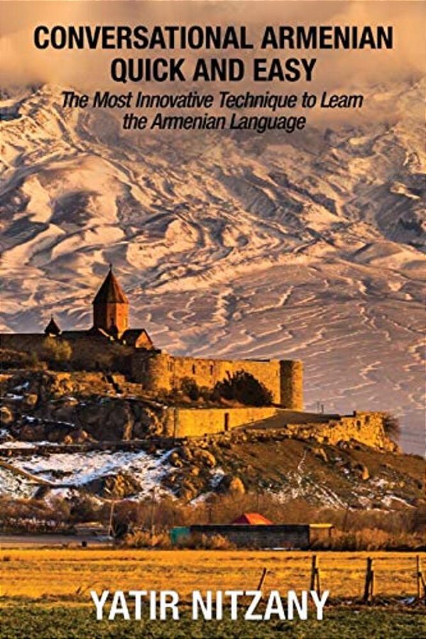 Conversational Armenian Quick And Easy: The Most Innovative Technique To Learn The Armenian Language-..