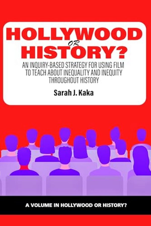 Hollywood Or History?: An Inquiry-Based Strategy For Using Film To Teach About Inequality And Inequity Throughout History-..