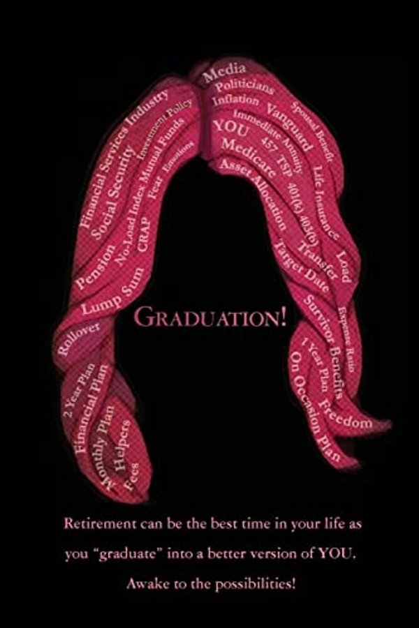 Graduation!: Retirement Can Be The Best Time In Your Life As You "Graduate" Into A Better Version Of You. Awake To The Possibilitie-..