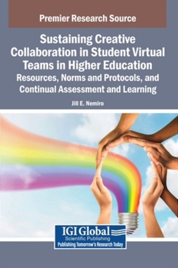 Sustaining Creative Collaboration In Student Virtual Teams In Higher Education: Resources, Norms And Protocols, And Continual Assessment And Learning-..