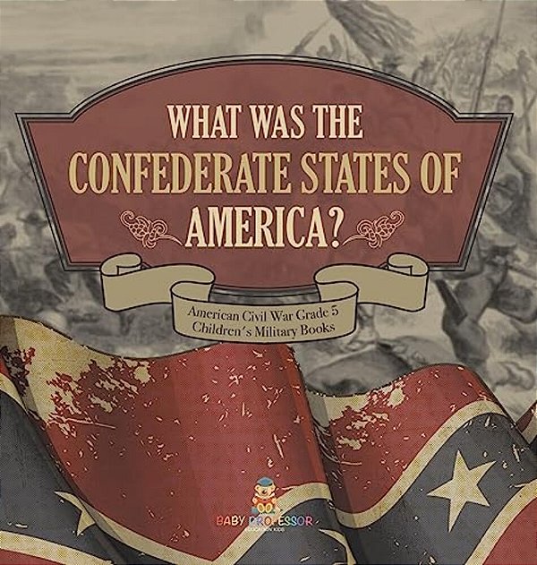 What Was The Confederate States Of America? American Civil War Grade 5 Children's Military Books-..
