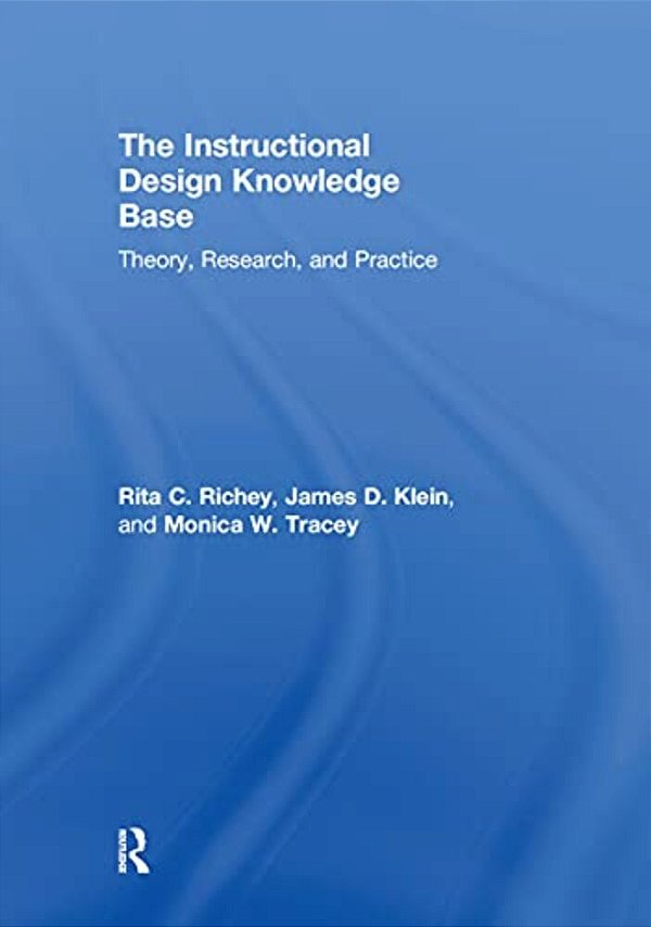 The Instructional Design Knowledge Base: Theory, Research, And Practice-..