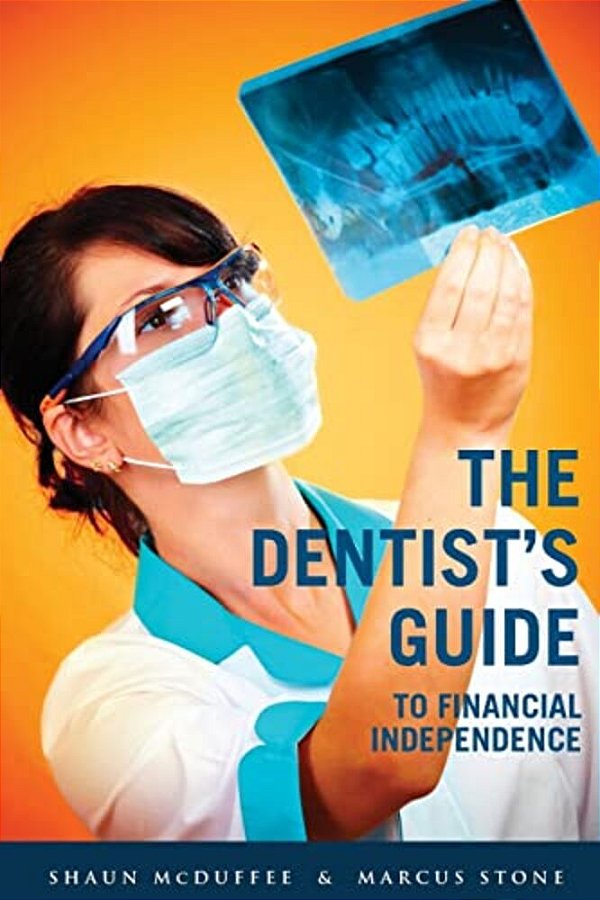 The Dentist's Guide To Financial Independence-..