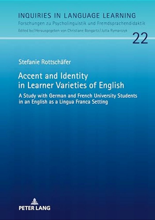 Accent And Identity In Learner Varieties Of English: A Study With German And French University Students In An English As A Lingua Franca Setting-..