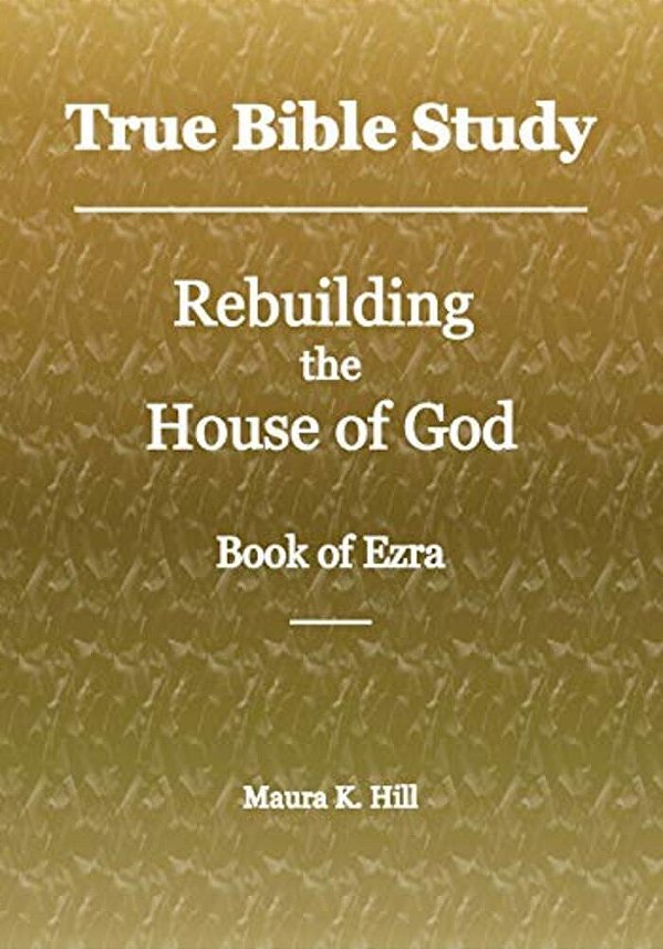 True Bible Study - Rebuilding The House Of God - Book Of Ezra-..