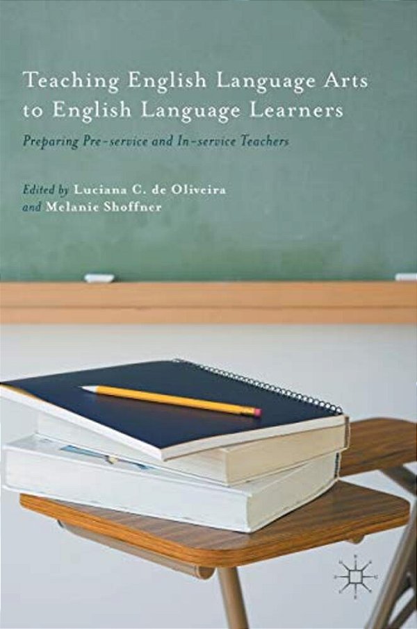 Teaching English Language Arts To English Language Learners: Preparing Pre-Service And In-Service Teachers-..