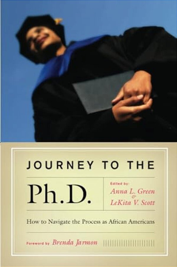 Journey To The Ph. D.: How To Navigate The Process As African Americans-..