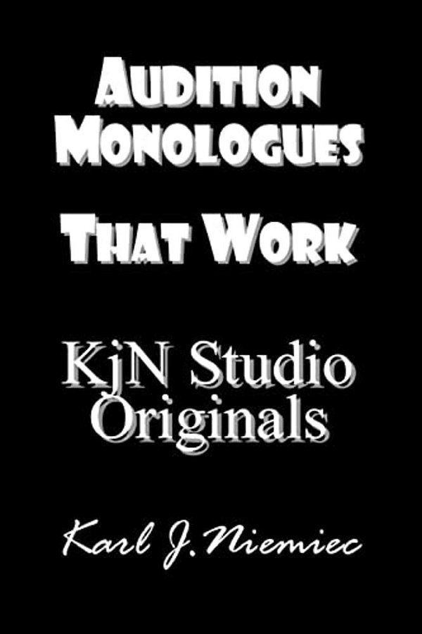 Audition Monologues That Work: Kjn Studio Originals-..