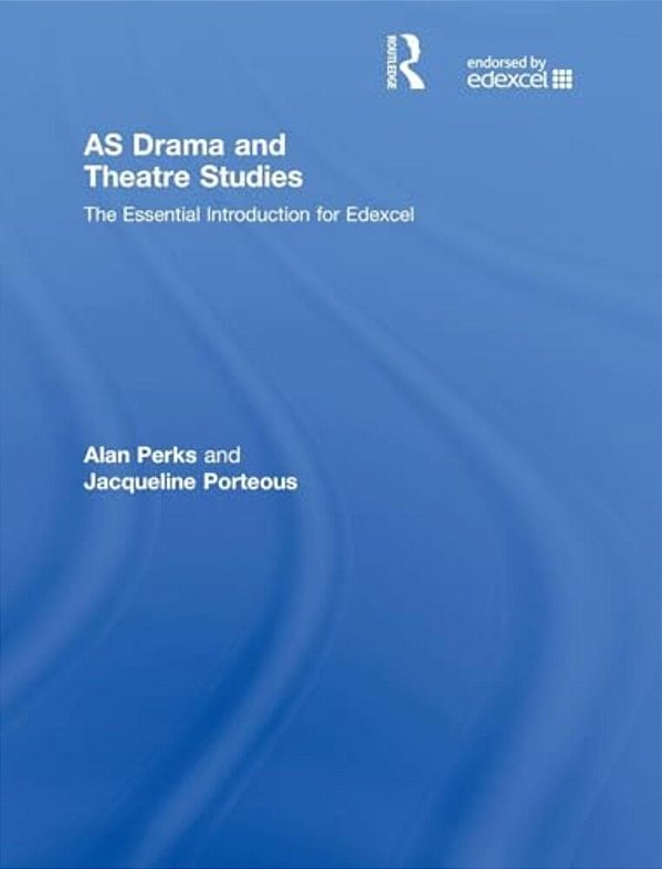 As Drama And Theatre Studies: The Essential Introduction For Edexcel-..