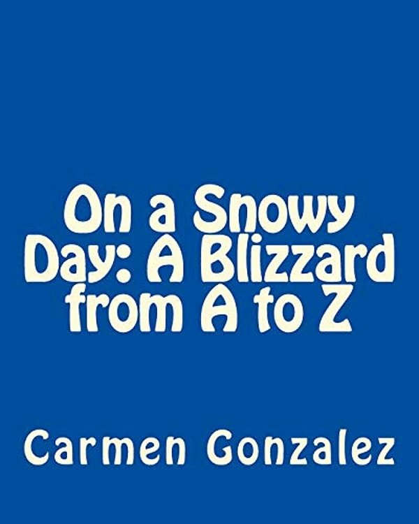 On A Snowy Day: A Blizzard From A To Z-..
