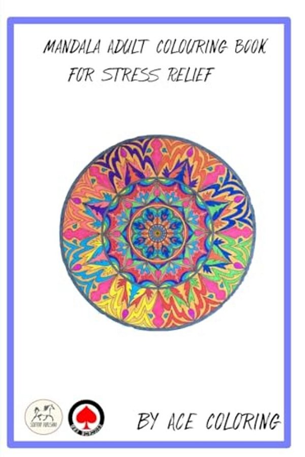 Mandala Adult Colouring Book For Stress Relief By Ace Coloring: Mandala Adult Colouring Book-..