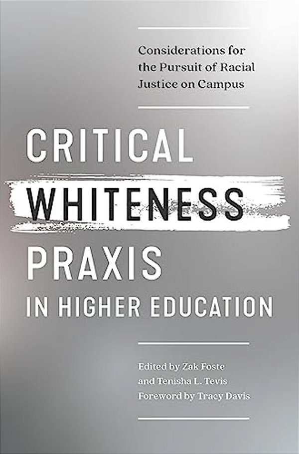 Critical Whiteness Praxis In Higher Education: Considerations For The Pursuit Of Racial Justice On Campus-..