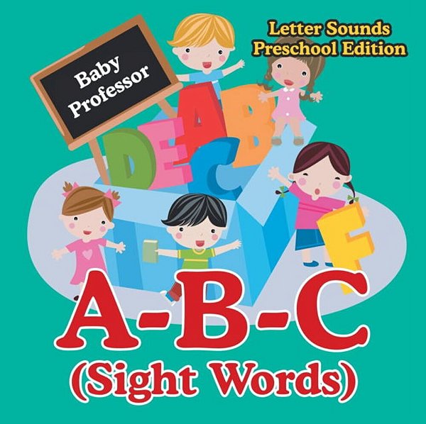 A-B-c (Sight Words) Letter Sounds Preschool Edition-..
