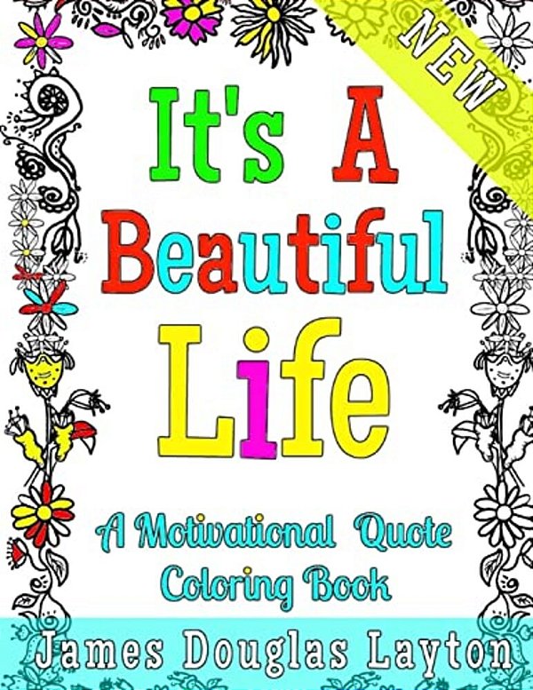 It's A Beautiful Life: A Motivational Quotes Coloring Book-..
