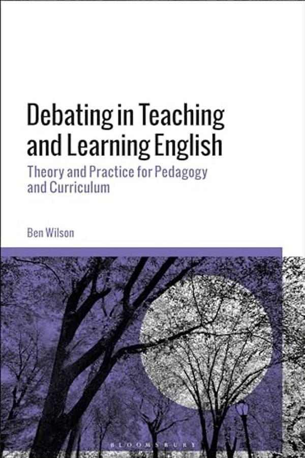 Debating In Teaching And Learning English: Theory And Practice For Pedagogy And Curriculum-..