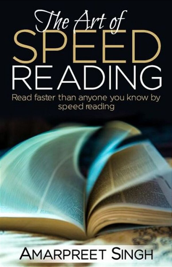 Speed Reading - The Art Of Speed Reading: Read Faster Than Anyone You Know By Speed Reading. -..