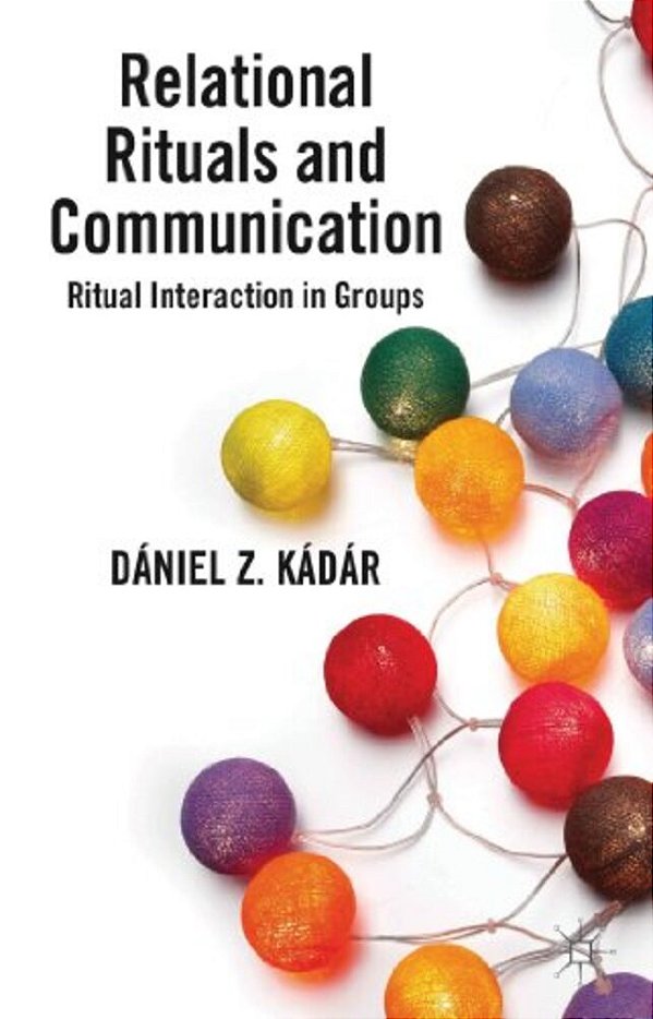Relational Rituals And Communication: Ritual Interaction In Groups-..