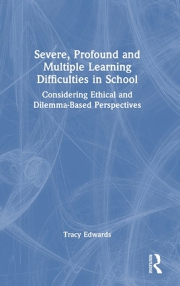 Severe, Profound And Multiple Learning Difficulties In School: Considering Ethical And Dilemma-Based Perspectives-..