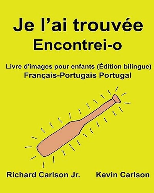 Je L'Ai Trouvée Encontrei-O: Livre D'Images Pour Enfants Français-Portugais Portugal (Édition Bilingue)-..