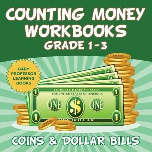 Counting Money Workbooks Grade 1 - 3: Coins & Dollar Bills (Baby Professor Learning Books)-..