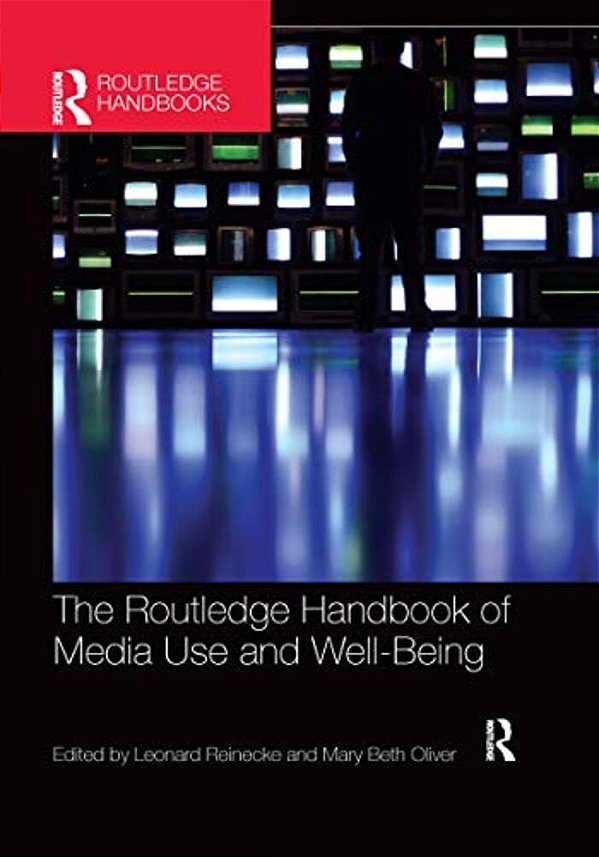 The Routledge Handbook Of Media Use And Well-Being: International Perspectives On Theory And Research On Positive Media Effects-..