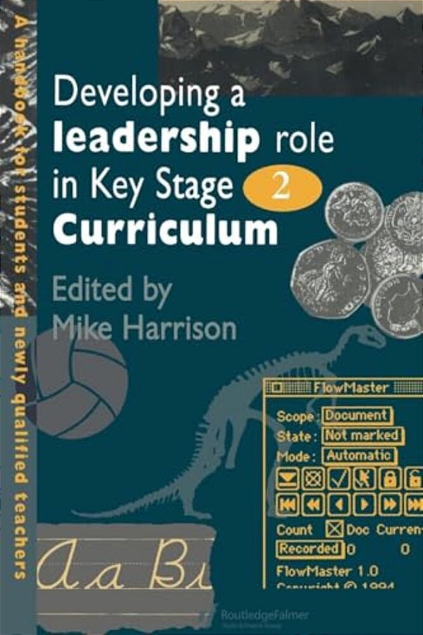 Developing A Leadership Role Within The Key Stage 2 Curriculum: A Handbook For Students And Newly Qualified Teachers-..