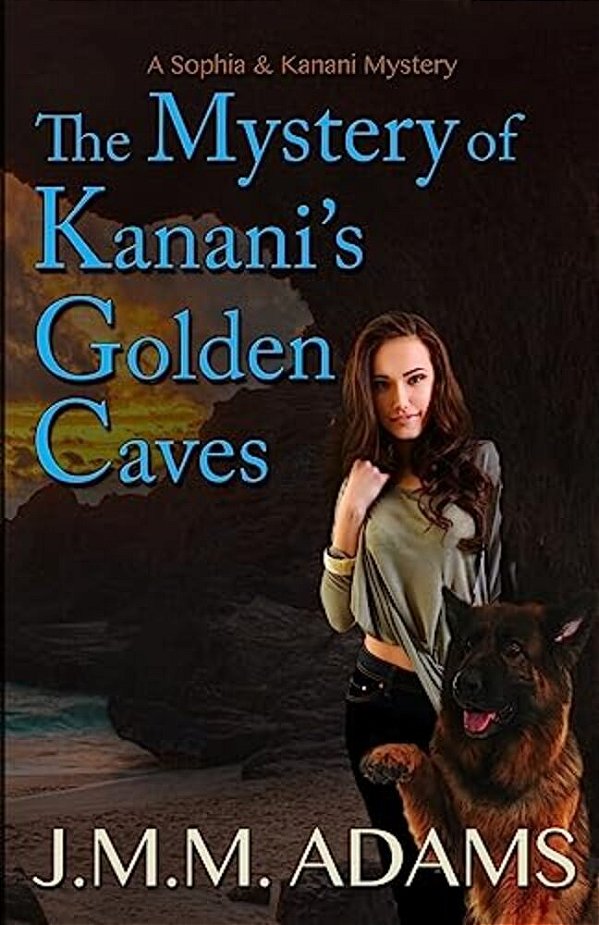 The Mystery Of Kanani's Golden Caves: A Sophia And Kanani Mystery-..