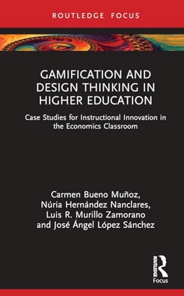 Gamification And Design Thinking In Higher Education: Case Studies For Instructional Innovation In The Economics Classroom-..