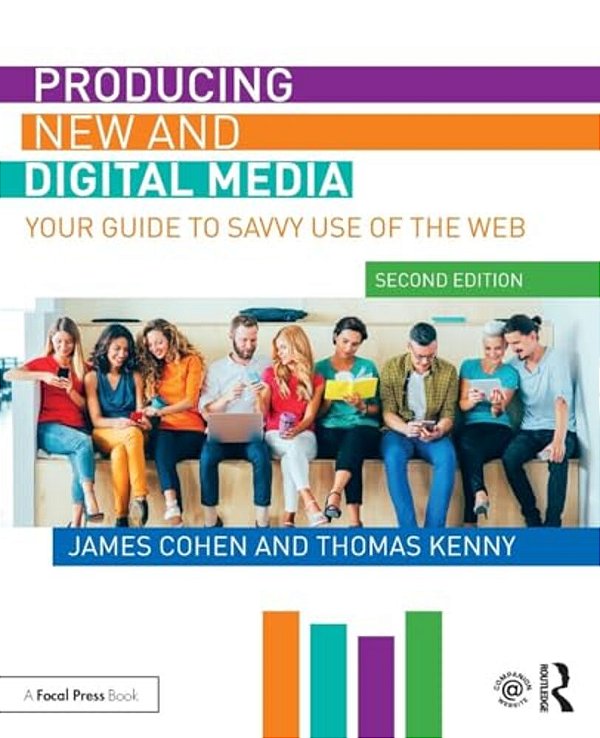 Producing New And Digital Media: Your Guide To Savvy Use Of The Web-..