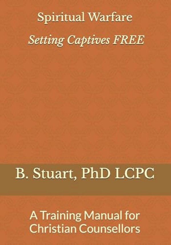 Spiritual Warfare: Setting Captives Free: A Training Manual For Christian Counselors-..
